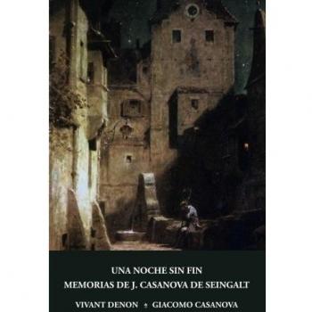 UNA NOCHE SIN FIN Y MEMORIAS DE J. CASANOVA DE SEINGALT, ESCRITAS POR ÉL MISMO (