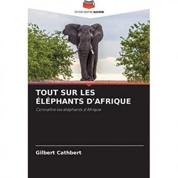 TOUT SUR LES ÉLÉPHANTS D'AFRIQUE: Connaître les éléphants d'Afrique