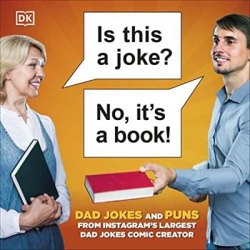 Is This a Joke? No, It's a Book! : 100 Puns and Dad Jokes from Instagram’s Largest Pun Comic Creator