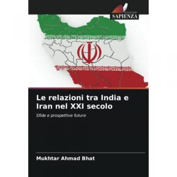 Bhat, Mukhtar Ahmad: Le relazioni tra India e Iran nel XXI secolo