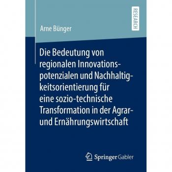 Die Bedeutung von regionalen Innovationspotenzialen und Nachhaltigkeitsorientierung für eine sozio-technische Transformation in der Agrar