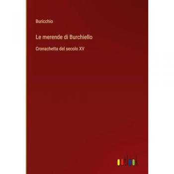 Le merende di Burchiello: Cronachetta del secolo XV