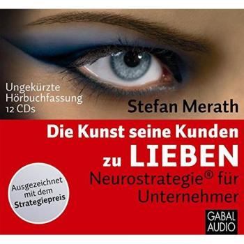 Stefan Merath Die Kunst, Seine Kunden Zu Lieben: Neurostrategie® Für Unternehmner