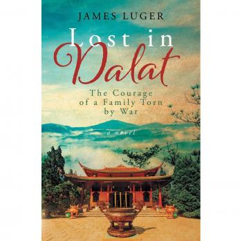 James Luger Lost In Dalat: The Courage Of A Family Torn By War