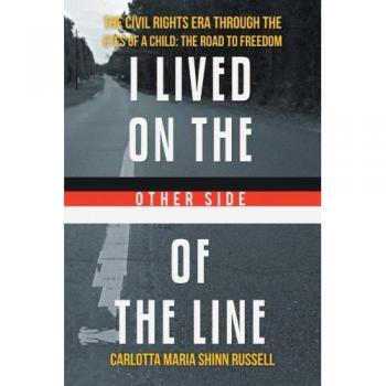 I Lived on the Other Side of the Line: The Civil Rights Era Through the Eyes of a Child: The Road to Freedom