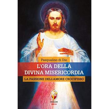 L'ora della divina misericordia. La passione dell'amore crocifisso