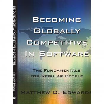 Becoming Globally Competitive In Software: The Fundamentals for Regular People