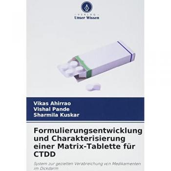 Ahirrao, Vikas: Formulierungsentwicklung und Charakterisierung einer Matrix-Tablette für CTDD