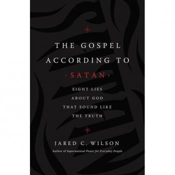 The Gospel According to Satan : Eight Lies about God that Sound Like the Truth