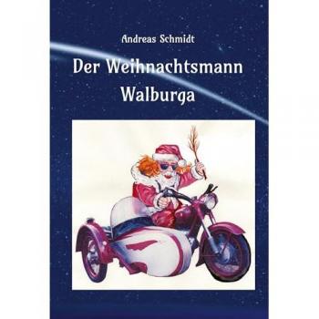 Weihnachtsgeschichte Der Weihnachtsmann Walburga von Andreas Schmidt