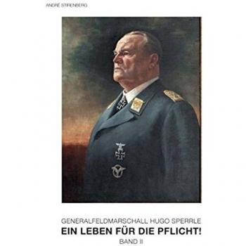 Generalfeldmarschall Hugo Sperrle: Ein Leben für die Pflicht Band 2