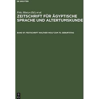 Zeitschrift für Ägyptische Sprache und Altertumskunde, Band 97, Festschrift Walther Wolf zum 70. Geburtstag