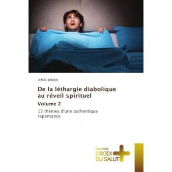 De la léthargie diabolique au réveil spirituel Volume 2: 13 thèmes d'une authentique repentance