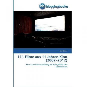 111 Filme aus 11 Jahren Kino (2002–2012): Kunst und Unterhaltung als Spiegelbild der Gesellschaft