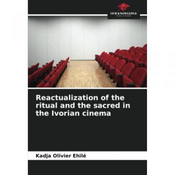Ehilé, Kadja Olivier: Reactualization of the ritual and the sacred in the Ivorian cinema