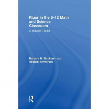 Rigor in the 6-12 Math and Science Classroom: A Teacher Toolkit