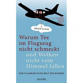 Warum Tee im Flugzeug nicht schmeckt und Wolken nicht vom Himmel fallen: Eine Flugreise in die Welt des Wissens
