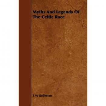 Myths and Legends of the Celtic Race