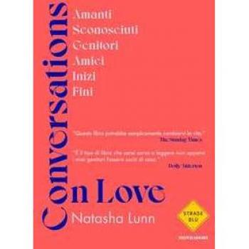 Conversations on love. Amanti, sconosciuti, genitori, amici, iniz...