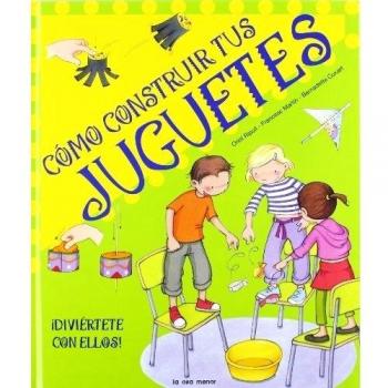Cómo construir tus juguetes: Diviértete con ellos (Luna de papel)