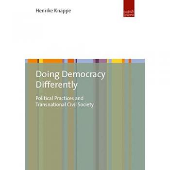 Democratic Practice in Transnational Civil Society Networks: Between Disembodied Deliberation and Empowerment Through Difference