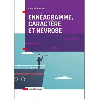 Ennéagramme, Caractère Et Névrose : Structure Psychologique Des Ennéatypes, Une Vision Intégrative