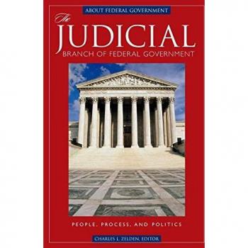 The Judicial Branch of Federal Government: People, Process, and Politics (About Federal Government)