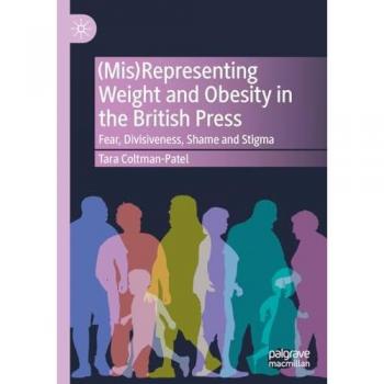 (Mis)Representing Weight and Obesity in the British Press: Fear, Divisiveness, Shame and Stigma