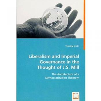 Liberalism and Imperial Governance in the Thought of J.S. Mill