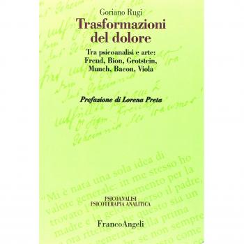 Trasformazioni del dolore. Tra psicoanalisi e arte: Freud, Bion, Grotstein, Munch, Bacon, Viola