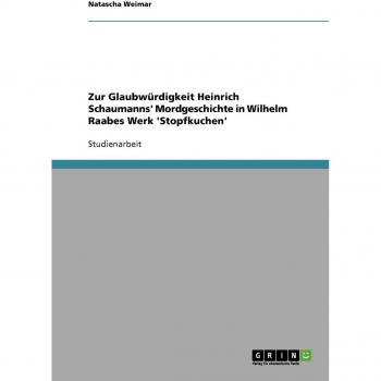Zur Glaubwürdigkeit Heinrich Schaumanns' Mordgeschichte in Wilhelm Raabes Werk 'Stopfkuchen'
