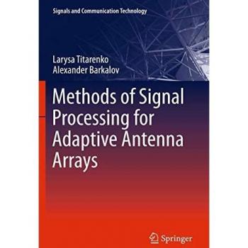 Methods of Signal Processing for Adaptive Antenna Arrays (Signals and Communication Technology)