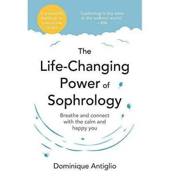The Life-Changing Power of Sophrology: A practical guide to reducing stress and living up to your full potential