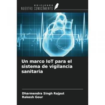 Rajput, Dharmendra Singh: Un marco IoT para el sistema de vigilancia sanitaria