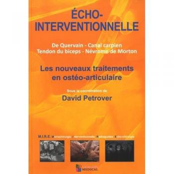Echo-interventionnelle : Les nouveaux traitements en ostéo-articulaire. De Quervain, canal carpien, tendon du biceps, névrome de Morton