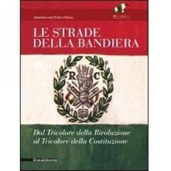 Le strade della bandiera. Dal tricolore della rivoluzione al tricolore della Costituzione. Catalodo della mostra