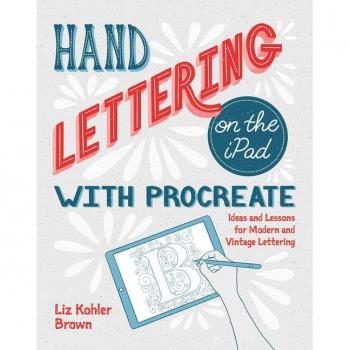 Hand Lettering on the iPad with Procreate : Ideas and Lessons for Modern and Vintage Lettering