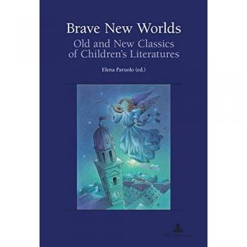 Brave New Worlds: Old and New Classics of Children's Literatures
