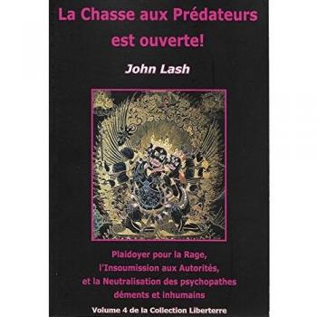 La chasse aux prédateurs est ouverte ! Plaidoyer pour la Rage, l'insoumission aux autorités, et la Neutralisation des psychopathes déments et inhumains.