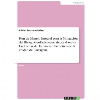 Plan de manejo integral para la mitigación del riesgo geológico que afecta al sector las lomas del barrio san francisco de la ciudad de cartagena