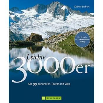 Leichte 3000er: 99 Touren auf 99 Dreitausender in den Ostalpen mit einem grandiosen Panorama inklusiver allen wichtigen Infos zur Tour wie Charakter, ... u.v.m.: Die 99 schönsten Touren mit Weg
