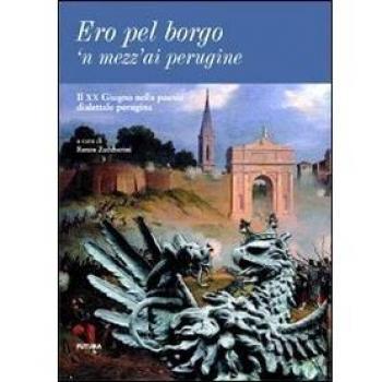 Ero pel borgo'n mezz'ai perugine. Il XX giugno nella poesia dialettale perugina