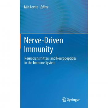 Mia Levite Nerve-Driven Immunity: Neurotransmitters And Neuropeptides In The Immune System