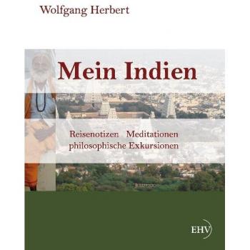 Mein Indien: Reisenotizen, Meditationen, philosophische Exkursionen
