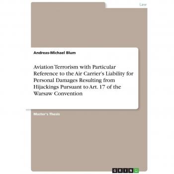 Aviation Terrorism with Particular Reference to the Air Carrier's Liability for Personal Damages Resulting from Hijackings Pursuant to Art. 17 of the Warsaw Convention
