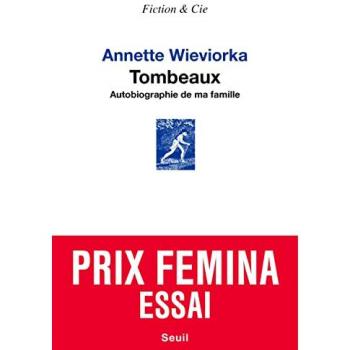 Annette Wieviorka Tombeaux. Autobiographie De Ma Famille: Autobiographie De Ma Famille