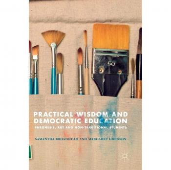 Practical Wisdom and Democratic Education : Phronesis, Art and Non-traditional Students