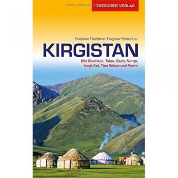 Reiseführer Kirgistan: Mit Bischkek, Talas, Osch, Naryn, Issyk Kul, Tien Schan und Pamir (Trescher-Reihe Reisen)