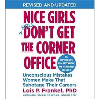 Nice Girls Don't Get the Corner Office: Unconscious Mistakes Women Make That Sabotage Their Careers
