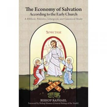 The Economy of Salvation According to the Early Church : A Biblical, Patristic, Liturgical, and Canonical Study